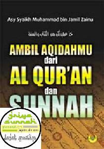 Ambil Aqidahmu dari Al Quran dan Sunnah