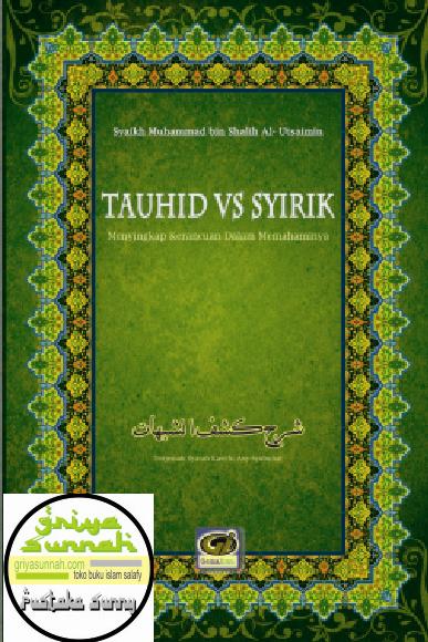 Terjemah Kitab Syarah Kasyfu Asy-Syubuhat, Menyingkap Kerancuan dalam Memahami Tauhid vs Syirik