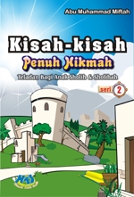 Kisah Penuh Hikmah Teladan bagi Anak Sholih & Sholihah seri 2