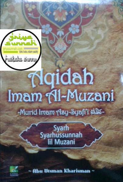 Aqidah Imam Al Muzani Murid Imam Asy Syafi’i Penjelasan Syarhus Sunnah lil Muzani