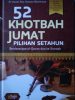 52 Khotbah Jumat Pilihan Setahun Sesuai Qur’an Sunnah
